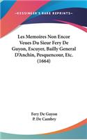 Les Memoires Non Encor Veues Du Sieur Fery de Guyon, Escuyer, Bailly General D'Anchin, Pesquencour, Etc. (1664)