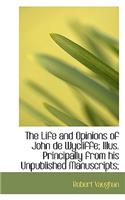 The Life and Opinions of John de Wycliffe; Illus. Principally from His Unpublished Manuscripts;