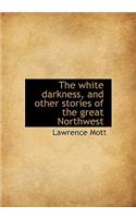 The White Darkness, and Other Stories of the Great Northwest