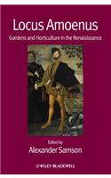 Locus Amoenus: Gardens and Horticulture in the Renaissance(10 Renaissance Studies Special Issues)