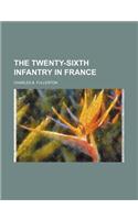 The Twenty-Sixth Infantry in France