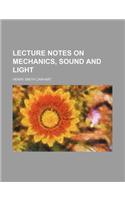 Lecture Notes on Mechanics, Sound and Light: (English)