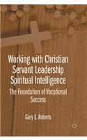 Working with Christian Servant Leadership Spiritual Intelligence
