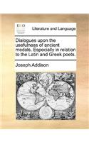 Dialogues Upon the Usefulness of Ancient Medals. Especially in Relation to the Latin and Greek Poets.