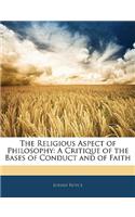 Religious Aspect of Philosophy: A Critique of the Bases of Conduct and of Faith