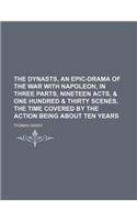 The Dynasts, an Epic-Drama of the War with Napoleon, in Three Parts, Nineteen Acts, & One Hundred & Thirty Scenes, the Time Covered by the Action Bein