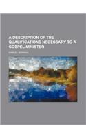 A Description of the Qualifications Necessary to a Gospel Minister