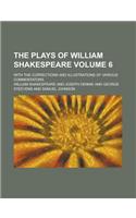 The Plays of William Shakespeare; With the Corrections and Illustrations of Various Commentators Volume 6