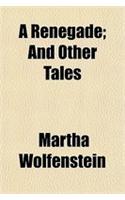 A Renegade; And Other Tales