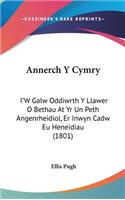 Annerch y Cymry: I'w Galw Oddiwrth y Llawer O Bethau at Yr Un Peth Angenrheidiol, Er Inwyn Cadw Eu Heneidiau (1801)