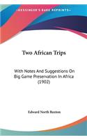 Two African Trips: With Notes And Suggestions On Big Game Preservation In Africa (1902)(English)