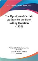 The Opinions of Certain Authors on the Book Selling Question (1852)