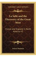 La Salle and the Discovery of the Great West: France and England in North America V3