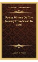 Poems Written on the Journey from Sense to Soul