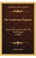 The Gentleman Ragman: Johnny Thompson's Story Of The Emigger (1906)(English)