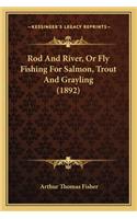 Rod and River, or Fly Fishing for Salmon, Trout and Grayling (1892)