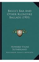 Biggs's Bar and Other Klondyke Ballads (1901)