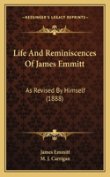 Life and Reminiscences of James Emmitt: As Revised by Himself (1888)