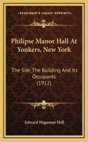 Philipse Manor Hall at Yonkers, New York: The Site, the Building and Its Occupants (1912)