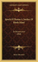 Speech Of Thomas A. Jenckes, Of Rhode Island: On Reconstruction (1868)