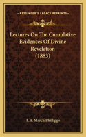 Lectures On The Cumulative Evidences Of Divine Revelation (1883)