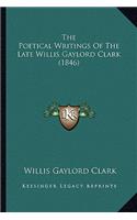 Poetical Writings Of The Late Willis Gaylord Clark (1846)