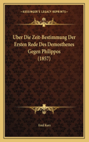 Uber Die Zeit-Bestimmung Der Ersten Rede Des Demosthenes Gegen Philippos (1857)