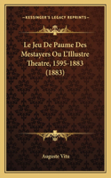 Jeu De Paume Des Mestayers Ou L'Illustre Theatre, 1595-1883 (1883)