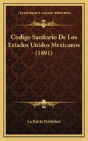 Codigo Sanitario De Los Estados Unidos Mexicanos (1891)