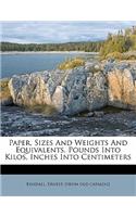Paper, Sizes and Weights and Equivalents, Pounds Into Kilos, Inches Into Centimeters