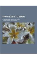 From Eden to Eden; A Historic and Prophetic Study