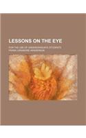 Lessons on the Eye; For the Use of Undergraduate Students