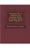 Resumen De La Historia Del Ecuador Desde Su Origen Hasta 1845, Volume 6: (Spanish)