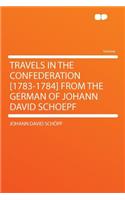 Travels in the Confederation [1783-1784] from the German of Johann David Schoepf