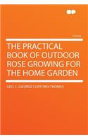 The Practical Book of Outdoor Rose Growing for the Home Garden