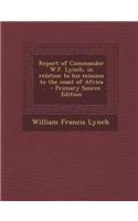 Report of Commander W.F. Lynch, in Relation to His Mission to the Coast of Africa .. - Primary Source Edition