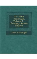 Sir John Vanbrugh, Volume 1 - Primary Source Edition