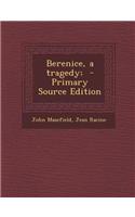 Berenice, a Tragedy; - Primary Source Edition: (English)