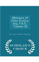 Memoirs of John Evelyn, Esq. F.R.S., Volume III - Scholar's Choice Edition