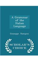 A Grammar of the Italian Language - Scholar's Choice Edition