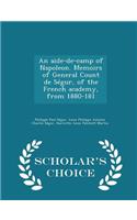 An Aide-De-Camp of Napoleon. Memoirs of General Count de Ségur, of the French Academy, from 1880-181 - Scholar's Choice Edition