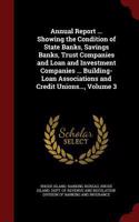 Annual Report ... Showing the Condition of State Banks, Savings Banks, Trust Companies and Loan and Investment Companies ... Building-Loan Associations and Credit Unions..., Volume 3