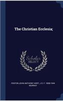 The Christian Ecclesia;