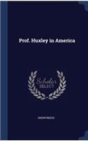 Prof. Huxley in America