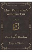 Miss. Pritchard's Wedding Trip: A Novel (Classic Reprint)