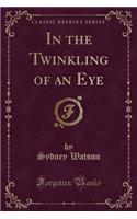 In the Twinkling of an Eye (Classic Reprint)