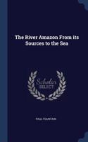 River Amazon From its Sources to the Sea
