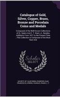 Catalogue of Gold, Silver, Copper, Brass, Bronze and Porcelain Coins and Medals
