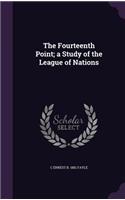 The Fourteenth Point; A Study of the League of Nations