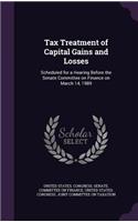 Tax Treatment of Capital Gains and Losses: Scheduled for a Hearing Before the Senate Committee on Finance on March 14, 1989